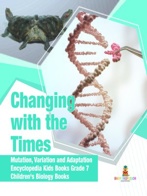 cover image of Changing with the Times--Mutation, Variation and Adaptation--Encyclopedia Kids Books Grade 7--Children's Biology Books